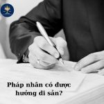 Phap-nhan-co-quyen-huong-di-san-theo-di-chuc-khong