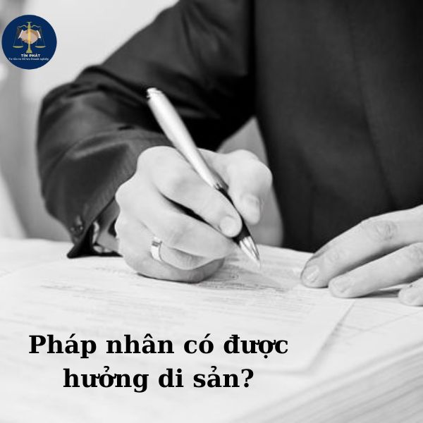 Phap-nhan-co-quyen-huong-di-san-theo-di-chuc-khong